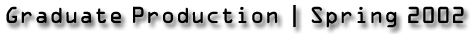 Graduate Production | Spring 2002
